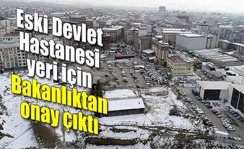 Eski Devlet Hastanesi yeri için Bakanlıktan onay çıktı