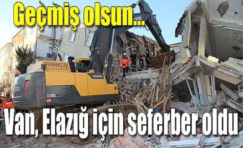 Geçmiş olsun... Van, Elazığ için seferber oldu