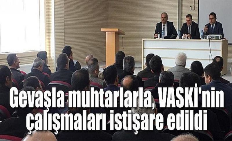 Gevaşla muhtarlarla, VASKİ'nin çalışmaları istişare edildi