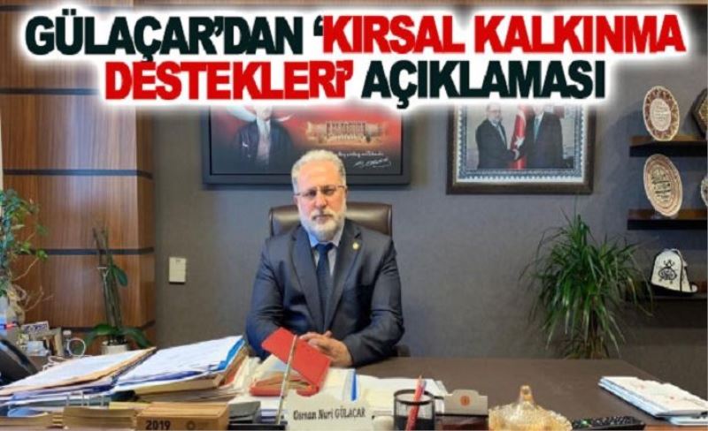 Gülaçar’dan ‘Kırsal Kalkınma Destekleri’ açıklaması