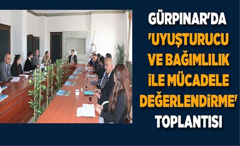 Gürpınar'da 'Uyuşturucu ve Bağımlılık İle Mücadele Değerlendirme' toplantısı