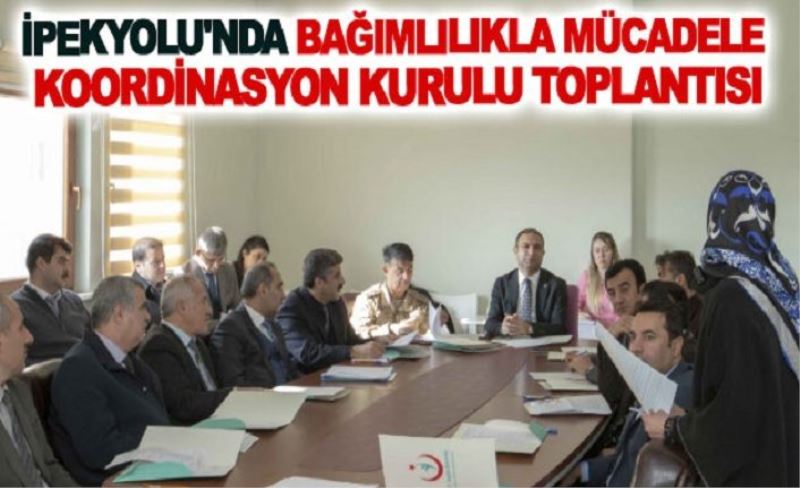 İpekyolu'nda Bağımlılıkla mücadele koordinasyon kurulu toplantısı