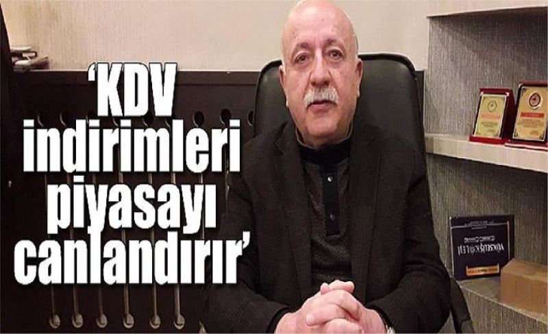 ‘KDV indirimleri piyasayı canlandırır’