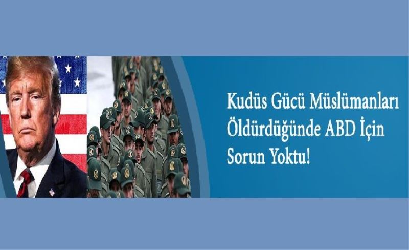 Kudüs Gücü Müslümanları Öldürdüğünde ABD İçin Sorun Yoktu!