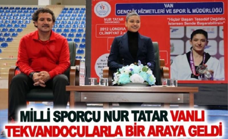 Milli sporcu Nur Tatar Vanlı Tekvandocularla bir araya geldi