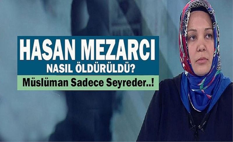 Mücahit Hasan Mezarcı nasıl öldürüldü?