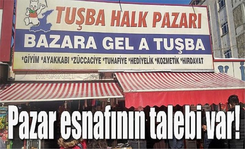 Pazar esnafının talebi var!