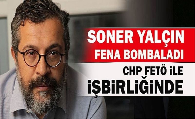 Soner Yalçın herkesin bildiği gerçeği açıkladı! 'O parti FETÖ ile işbirliği yapıyor'