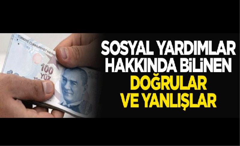 Sosyal yardımlar hakkında bilinen doğrular ve yanlışlar