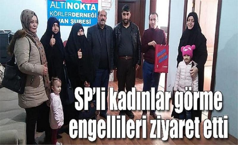 SP’li kadınlar görme engellileri ziyaret etti