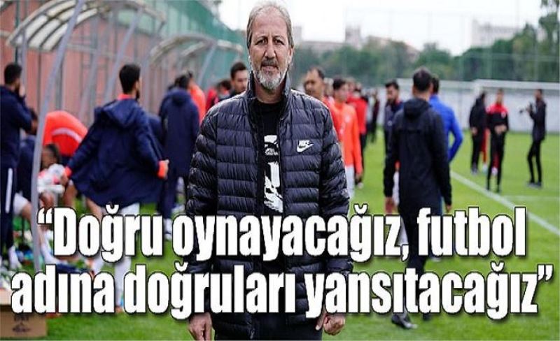 Taner Taşkın: “Doğru oynayacağız, futbol adına doğruları yansıtacağız”