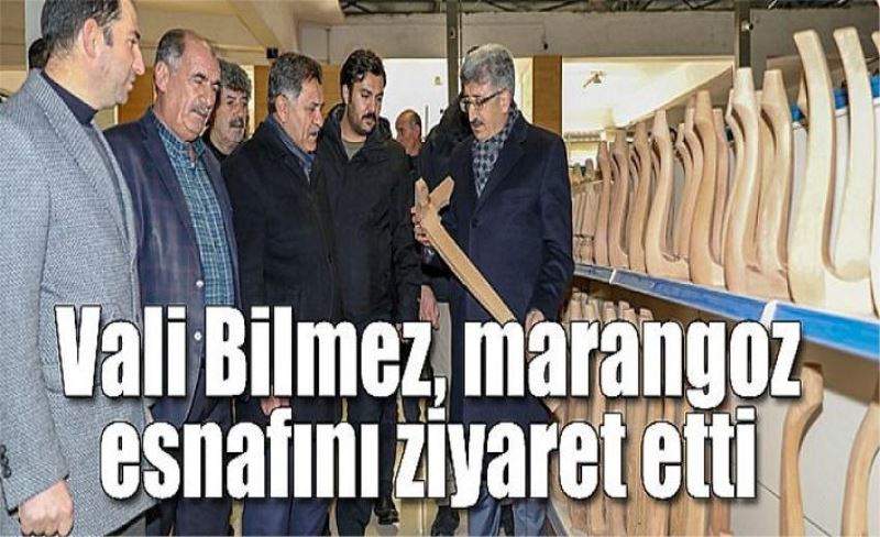 Vali Bilmez, marangoz esnafını ziyaret etti