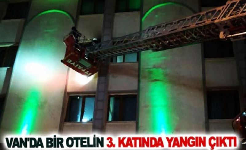 Van'da bir otelin 3. katında yangın çıktı