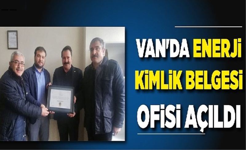 Van'da Enerji Kimlik Belgesi Ofisi açıldı