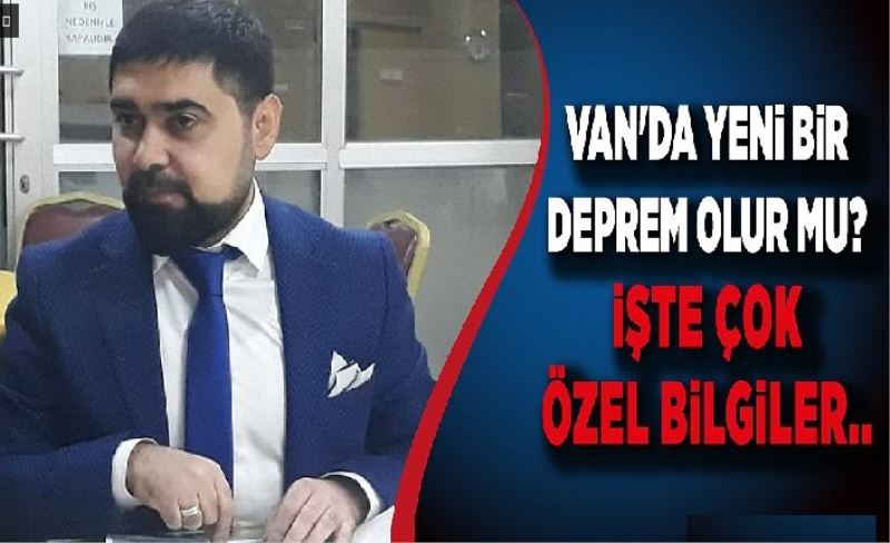 Van'da yeni bir deprem olur mu? İşte çok özel bilgiler..