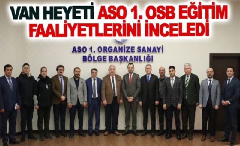 Van heyeti ASO 1. OSB eğitim faaliyetlerini inceledi