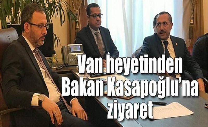 Van heyetinden Bakan Kasapoğlu’na ziyaret