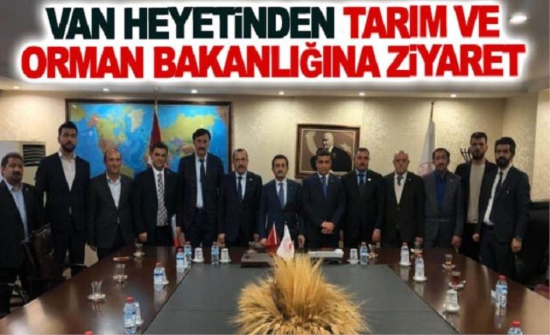 Van heyetinden Tarım ve Orman Bakanlığına ziyaret