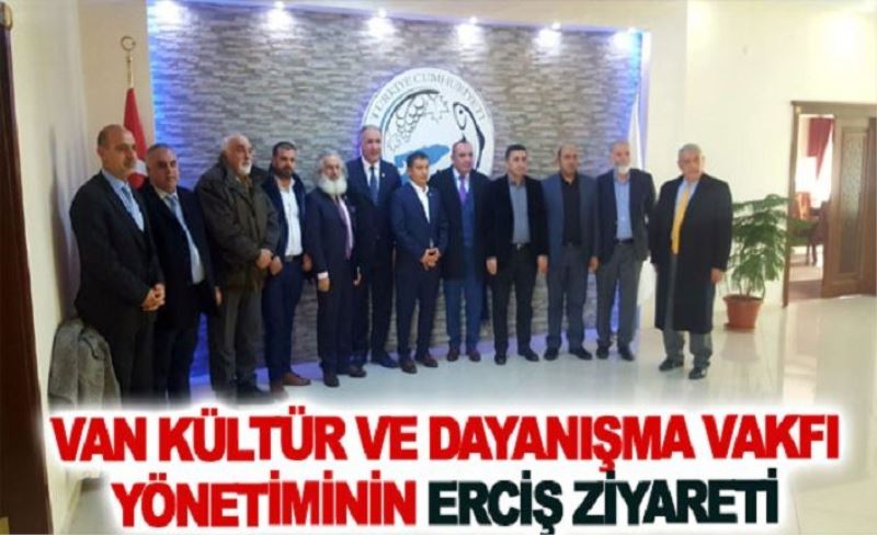 Van kültür ve dayanışma vakfı yönetiminin Erciş ziyareti