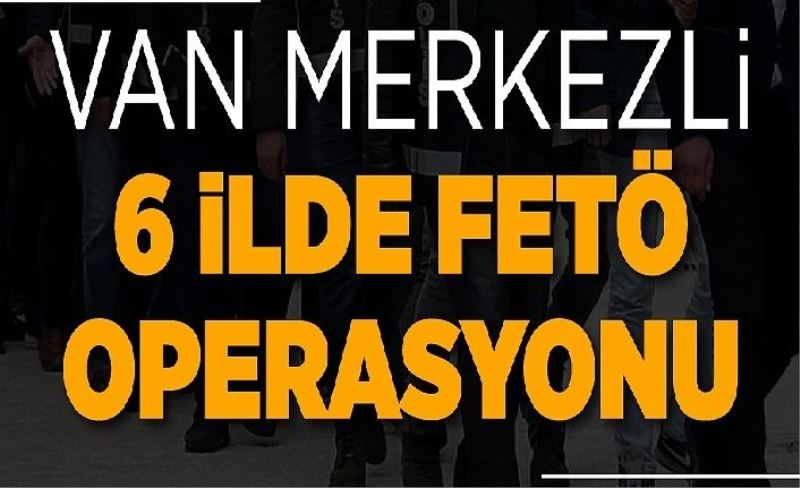 Van merkezli FETÖ operasyonunda 7 gözaltı...