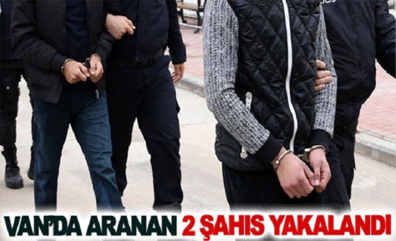 Van’da aranan 2 şahıs yakalandı