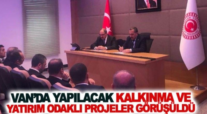 Van’da yapılacak kalkınma ve yatırım odaklı projeler görüşüldü