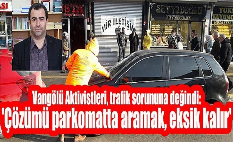 Vangölü Aktivistleri, trafik sorununa değindi: 'Çözümü parkomatta aramak, eksik kalır'