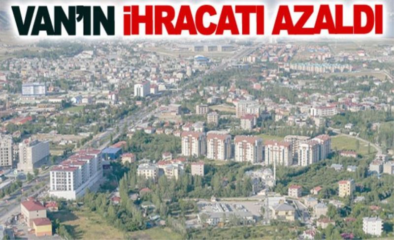 Van’ın ihracatı azaldı