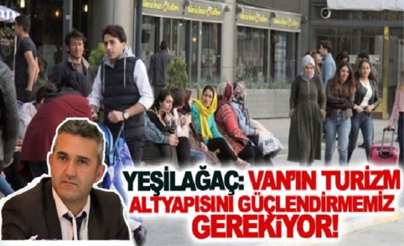 Yeşilağaç: Van’ın turizm altyapısını güçlendirmemiz gerekiyor!