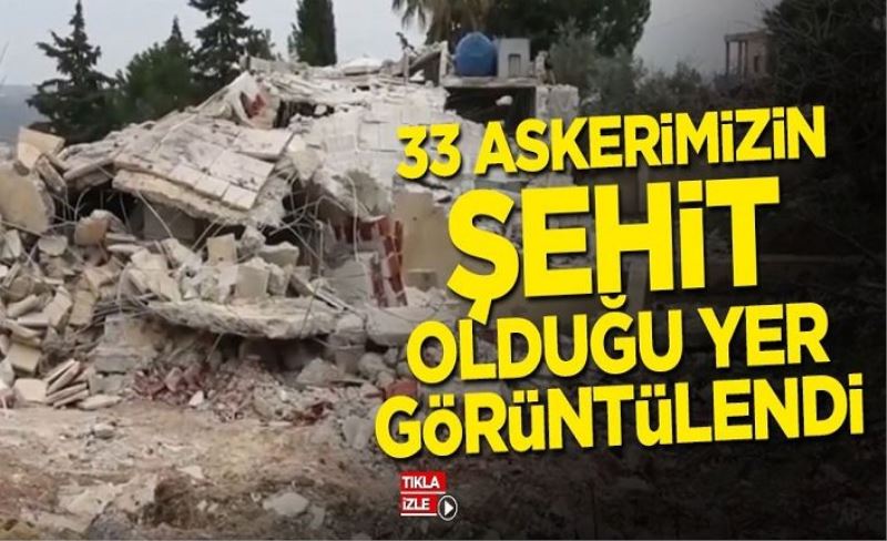 33 askerimizin şehit olduğu yer görüntülendi