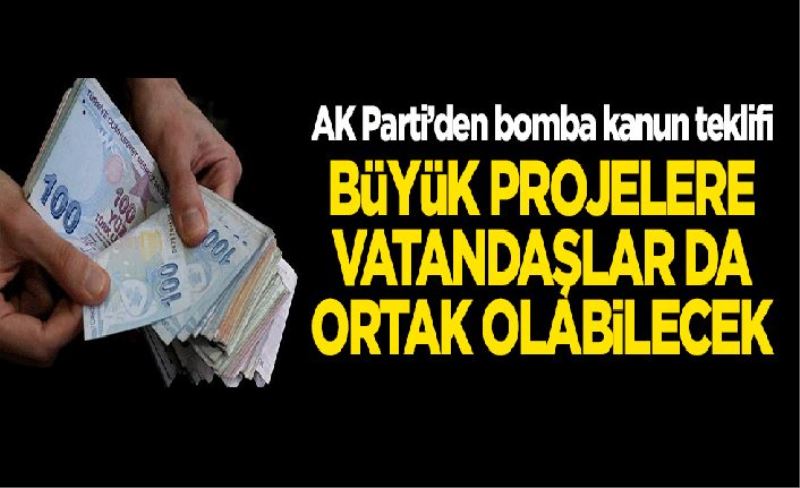 AK Parti'den bomba kanun teklifi: Büyük projelere vatandaşlar da ortak olabilecek!