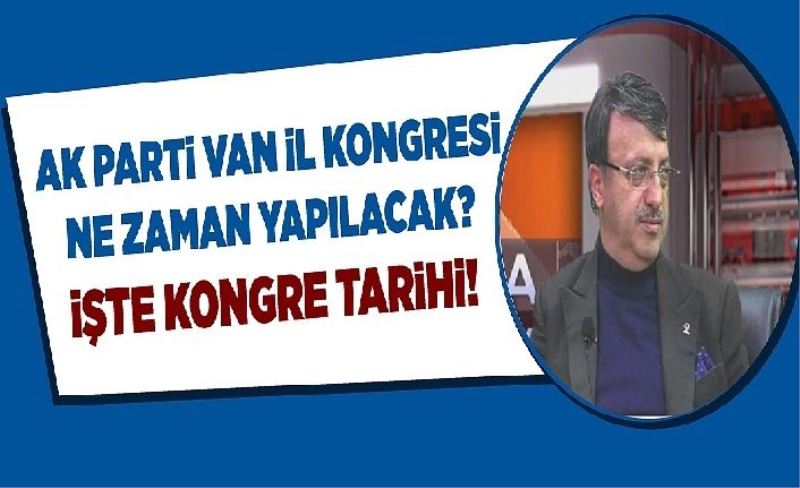 AK Parti Van İl Kongresi ne zaman yapılacak? İşte kongre tarihi!