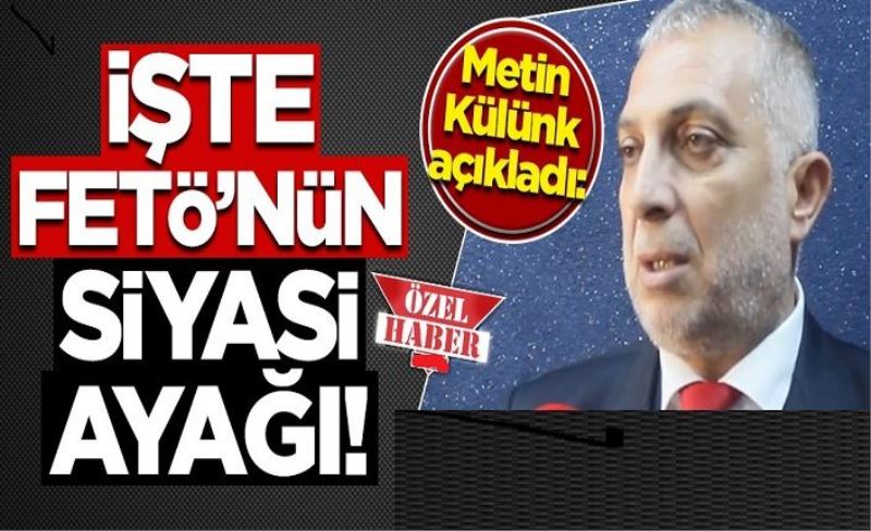 AK Partili Metin Külünk, FETÖ'nün siyasi ayağını açıkladı!