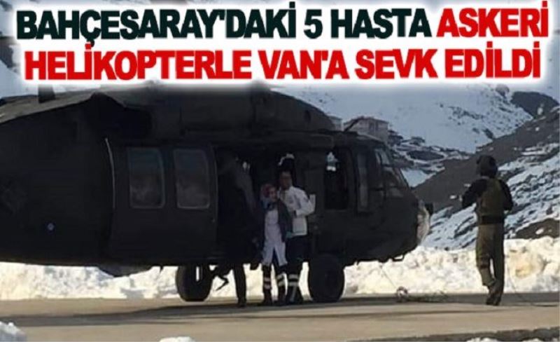 Bahçesaray'daki 5 hasta askeri helikopterle Van'a sevk edildi
