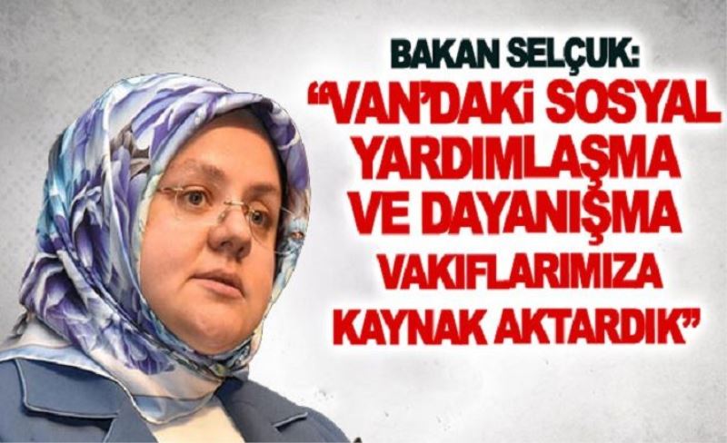 Bakan Selçuk: Van’daki sosyal yardımlaşma ve dayanışma vakıflarımıza kaynak aktardık