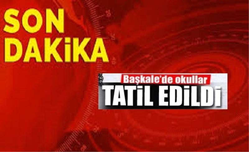 Başkale'de okullar 15 gün tatil