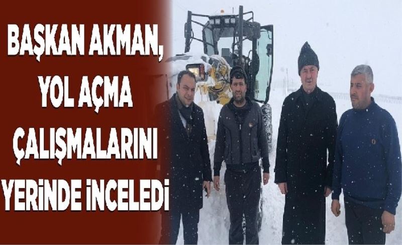 Başkan Akman, yol açma çalışmalarını yerinde inceledi