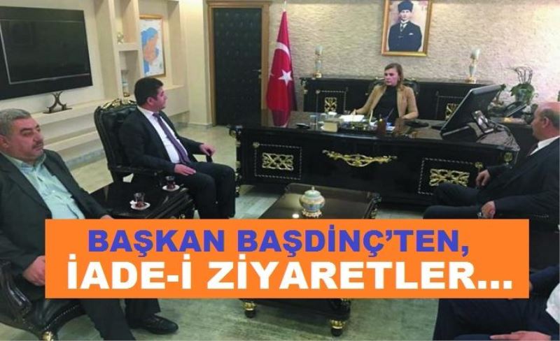 Başkan Başdinç’ten, iade-i ziyaretler…