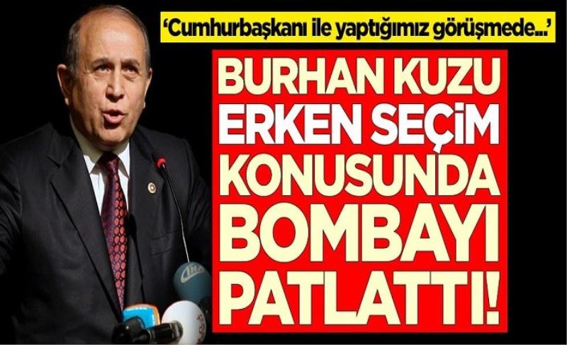 Burhan Kuzu erken seçim konusunda bombayı patlattı! 'Cumhurbaşkanı ile yaptığımız görüşmede...'