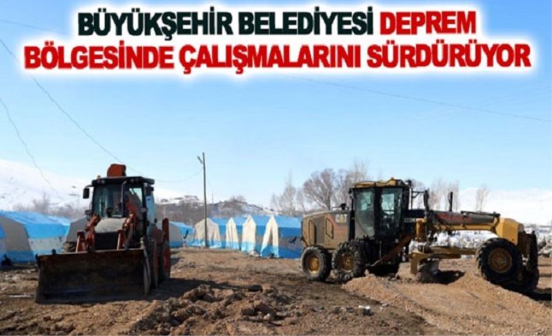 Büyükşehir belediyesi deprem bölgesinde çalışmalarını sürdürüyor