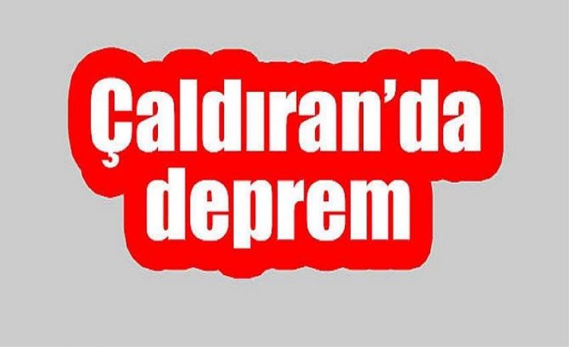 Çaldıran’da deprem