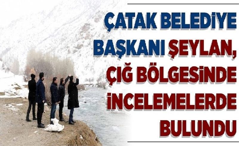 Çatak Belediye Başkanı Şeylan, çığ bölgesinde incelemelerde bulundu