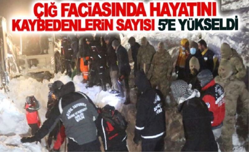 Çığ faciasında hayatını kaybedenlerin sayısı 5’e yükseldi