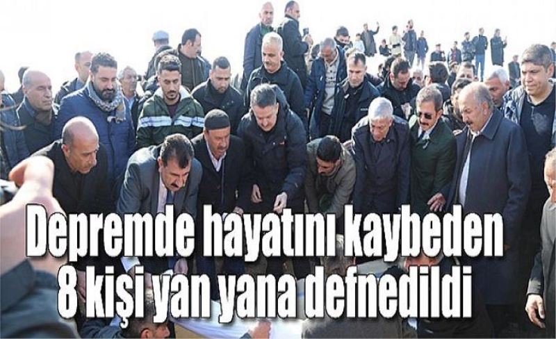 Depremde hayatını kaybeden 8 kişi yan yana defnedildi