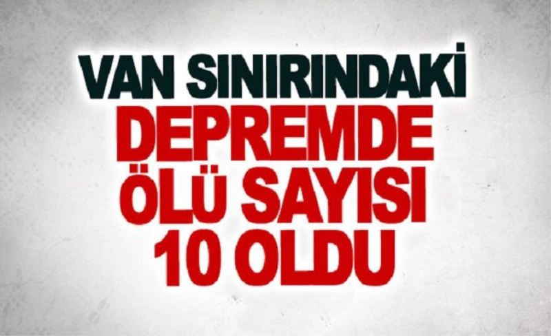 Depremde ölenlerin sayısı 10 oldu