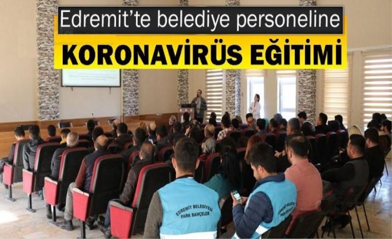 Edremit’te belediye personeline koronavirüs eğitimi