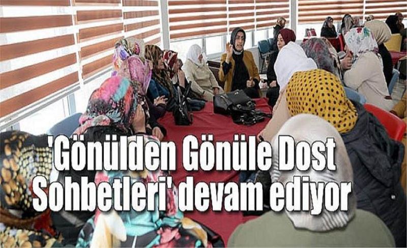 'Gönülden Gönüle Dost Sohbetleri' devam ediyor