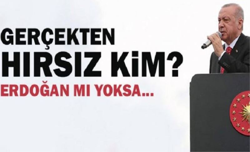 Hırsız kim? Erdoğan mı yoksa...