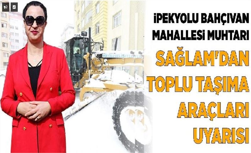 İpekyolu Bahçıvan Mahallesi Muhtarı Sağlam'dan toplu taşıma araçları uyarısı