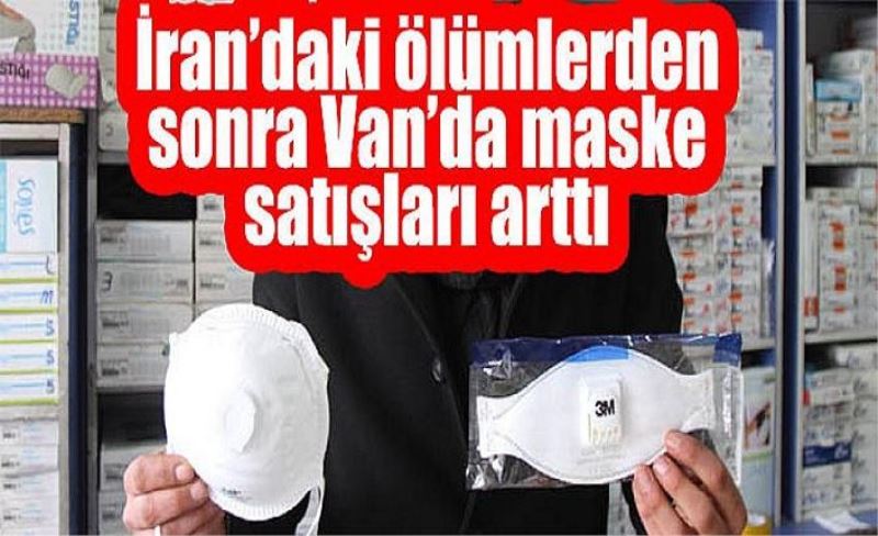 İran’daki ölümlerden sonra Van’da maske satışları arttı